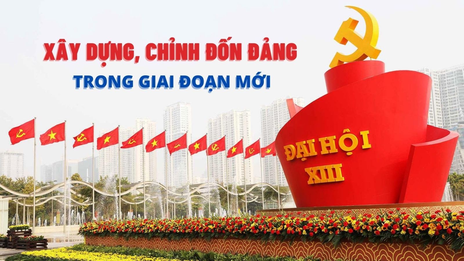 Công tác xây dựng, chỉnh đốn Đảng ở Việt Nam hiện nay: Thực trạng và giải pháp