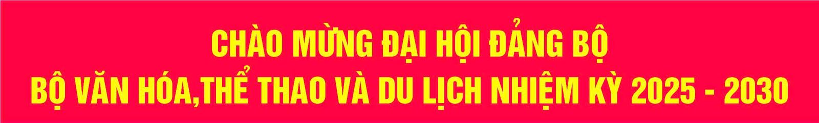 Chào mừng Đại hội Đảng bộ Bộ VHTTDL nhiệm kỳ 2025-2030